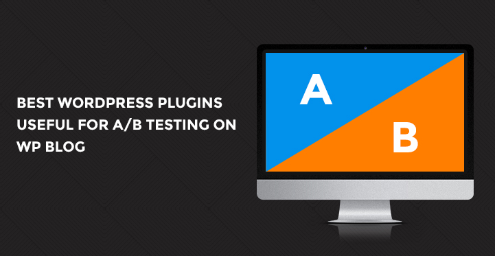 WordPress Plugins Useful For A/B Testing On WP Blog