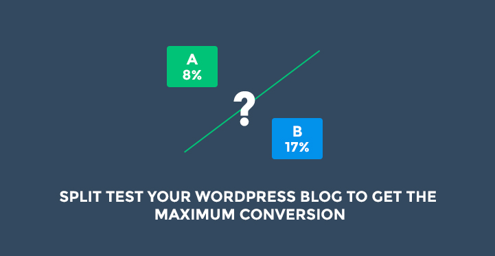 Split Test Your WordPress Blog to Get the Maximum Conversion
