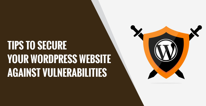 Tips to Secure Your WordPress Website Against Vulnerabilities