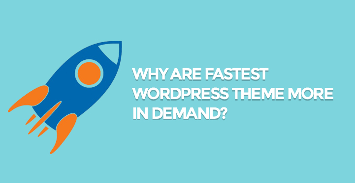 List of Fastest WordPress Themes and Why They are in Demand?