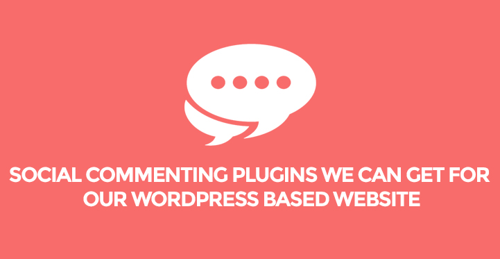 6 Social Commenting Plugins We Can Get for Our WordPress Based Website