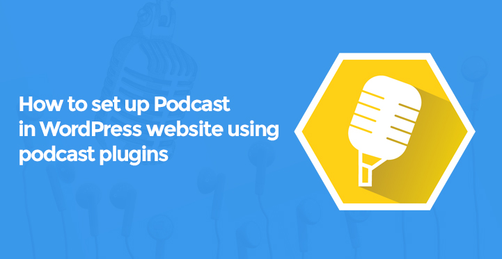 How to Set Up Podcast in a Website Using WordPress Podcasting Plugins