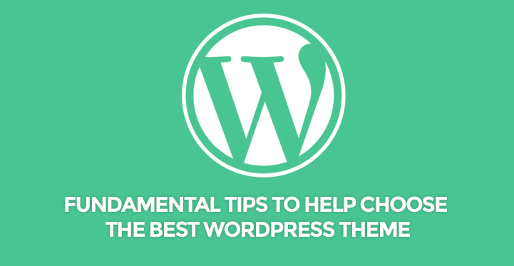Fundamental Tips to Help Choose the Best WordPress Theme