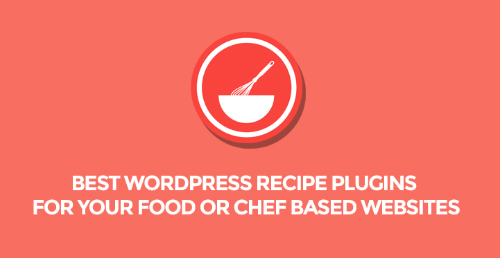 9 Best WordPress Recipe Plugins 4 Your Food or Chef Based Websites