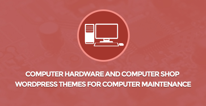 Computer Hardware and Computer Shop WordPress Themes for Computer Maintenance
