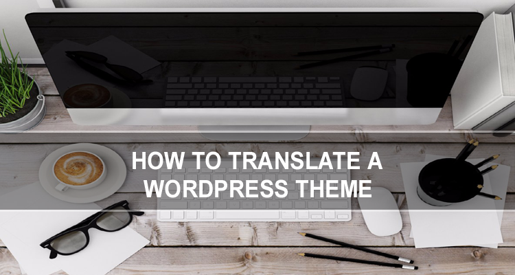 A Guide to or How to Translate a WordPress Theme