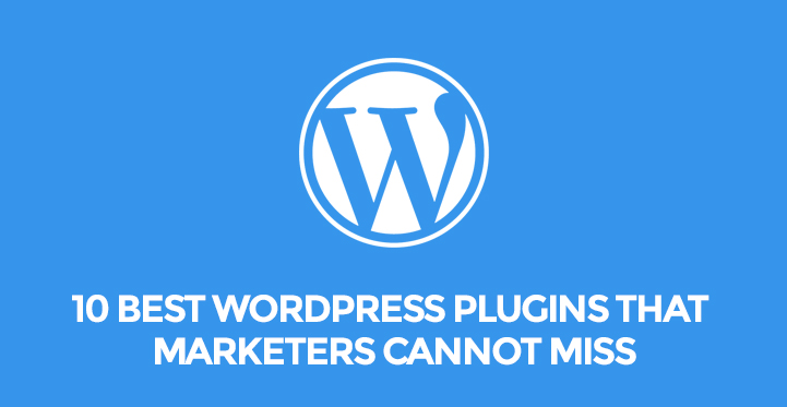 10 WordPress Plugins that For Marketers Cannot Miss