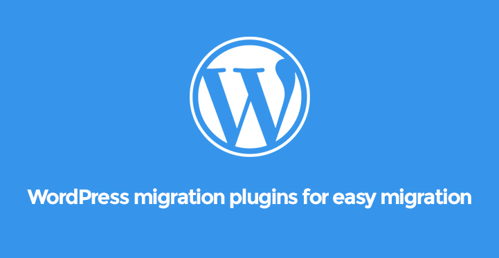 WordPress Migration Plugins for Easy Migration of WordPress Websites