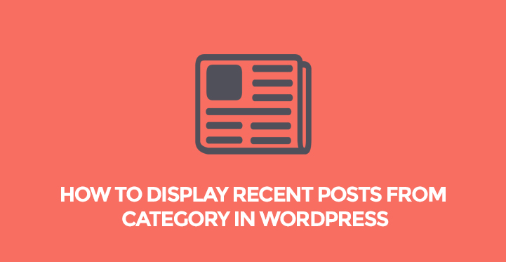 How to Display Recent Posts from Category in WordPress