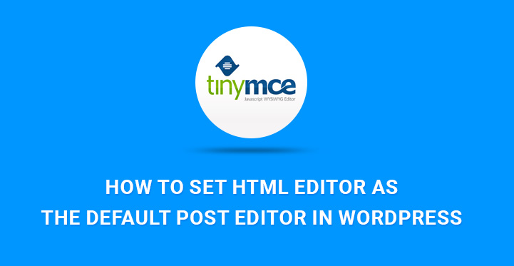 How to Set HTML Editor as the Default Post Editor in WordPress