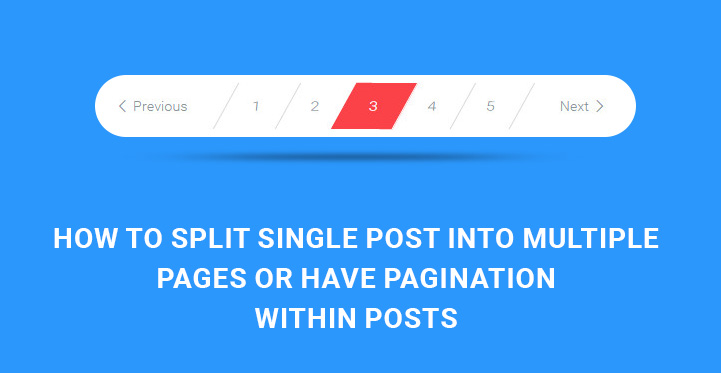 How Split Single Post Into Multiple Pages or Pagination Within Posts?