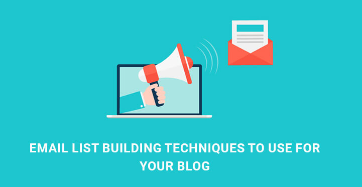 Email list building techniques to use for your blog