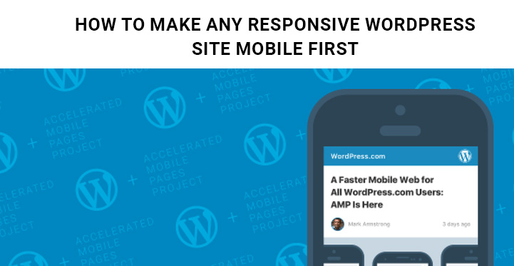 How to Make Any Responsive WordPress Site Mobile First