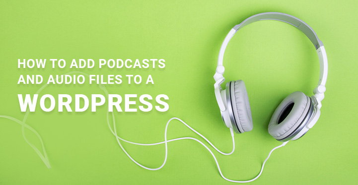 How to Add Podcasts and Audio Files to a WordPress Based Website?