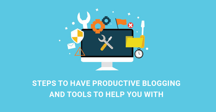 Steps to have productive blogging and tools to help you withbanner
