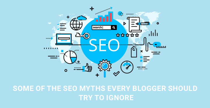 Some of The SEO Myths Every Blogger Should Try to Ignore