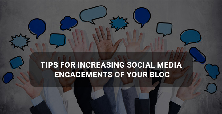 Tips for Increasing Social Media Engagements of Your Blog