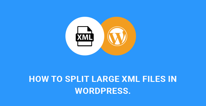 how to split large XML files in WordPress