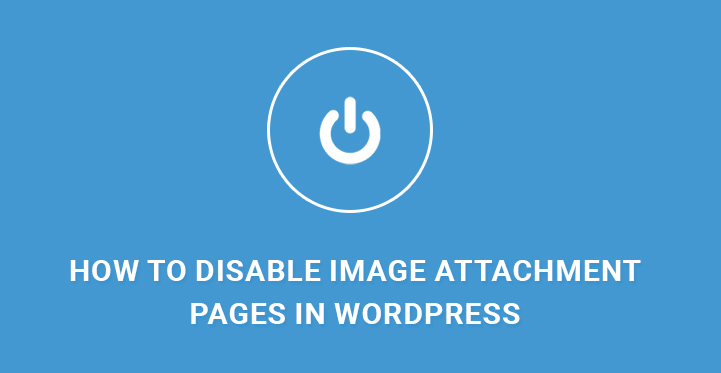 How to Disable Image Attachment Pages in WordPress