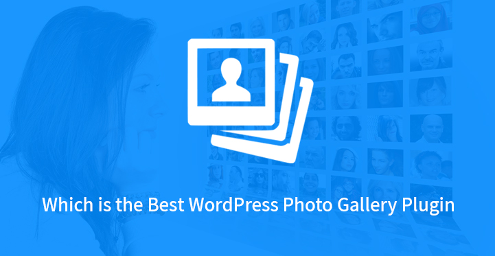 Which is the Best WordPress Photo Gallery Plugin