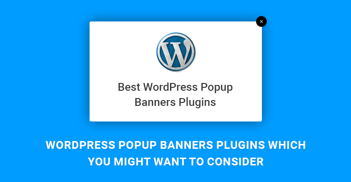 5 WordPress Popup Banners Plugins Which You Might Want to Consider