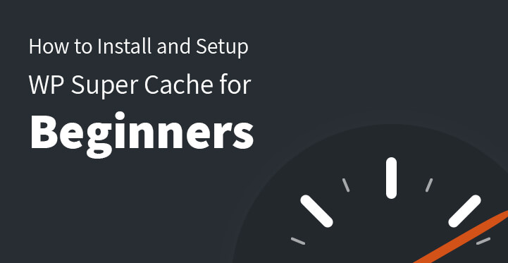 How to Install and Setup WP Super Cache for Beginners