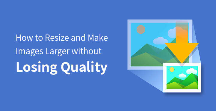 Make Images Larger without Losing Quality