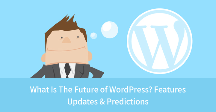 What Is The Future of WordPress? Features Updates & Predictions