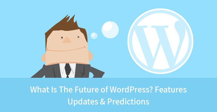 What Is The Future of WordPress Features Updates Predictions