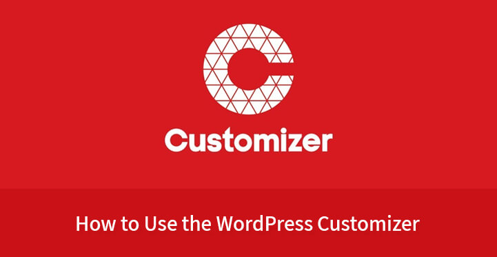 How to Use The WordPress Customizer for Customizing Your Theme