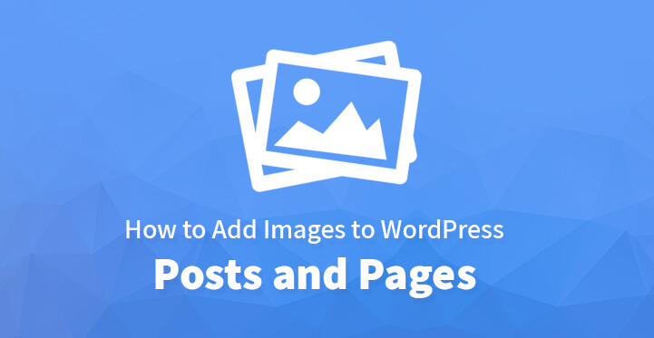 How to Add Images to WordPress Posts and Pages
