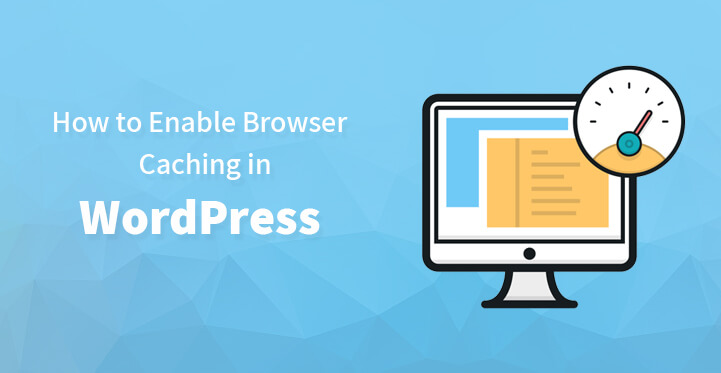 How to Enable Browser Caching in WordPress