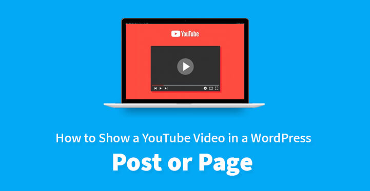 How to Show a YouTube Video in a WordPress Post or Page