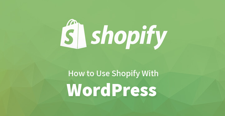 How to Use Shopify With WordPress Websites as Well as Blog Sites