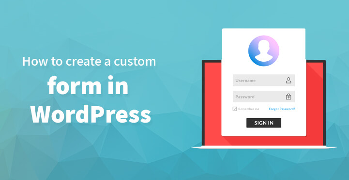 How to create a custom form in WordPress