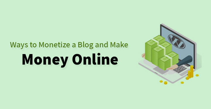 Ways to Monetize a Blog and Make Money Online
