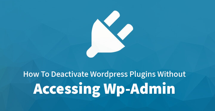 Deactivate Wordpress Plugins Without Accessing Wp Admin
