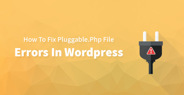 How to fix PLUGGABLE.PHP file errors in WordPress