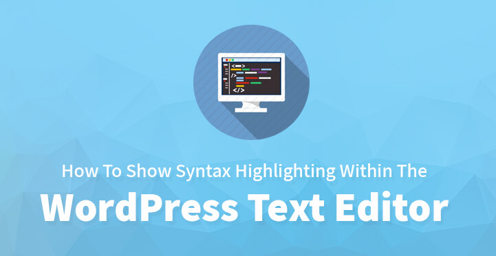 How To Show Syntax Highlighting Within The WordPress Text Editor