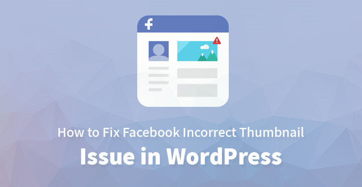 How to Fix Facebook Incorrect Thumbnail Issue in WordPress