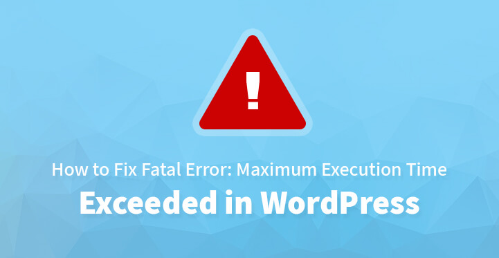 Fix Fatal Error Maximum Execution Time Exceeded in WordPress