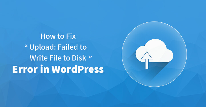 Fix Upload Failed to Write File to Disk Error in WordPress