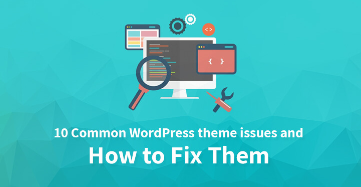 10 common WordPress theme issues and how to fix them