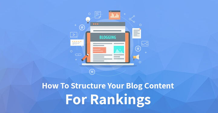 How To Structure Your Blog Content For Rankings