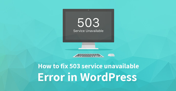 How to Fix 503 Service Unavailable Error in WordPress