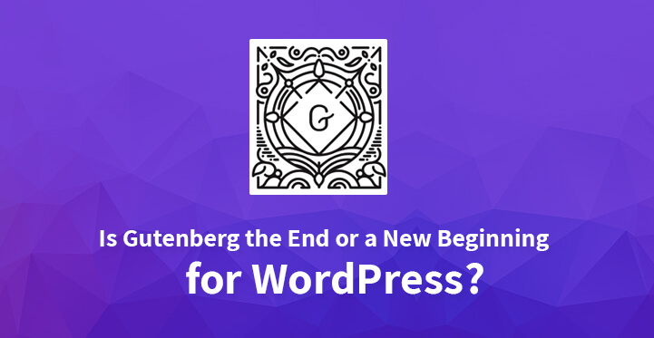 Is Gutenberg the End or a New Beginning for WordPress