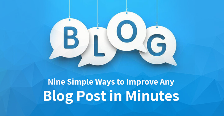 Nine Simple Ways to Improve Any Blog Post in Minutes
