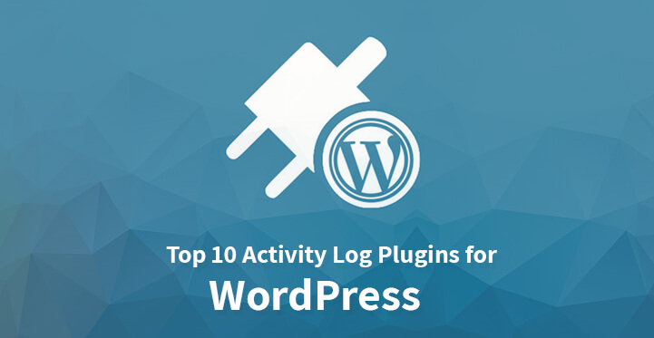 Top 10 Activity Log Plugins for WordPress