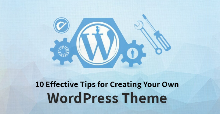 10 Effective Tips for Creating Your Own WordPress Theme