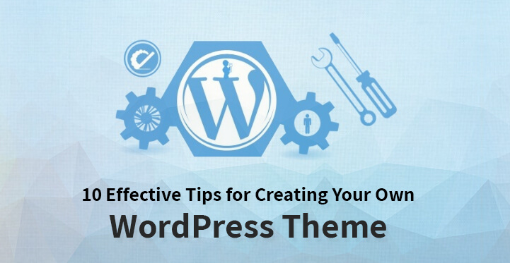 Effective Tips for Creating Your Own WordPress Theme